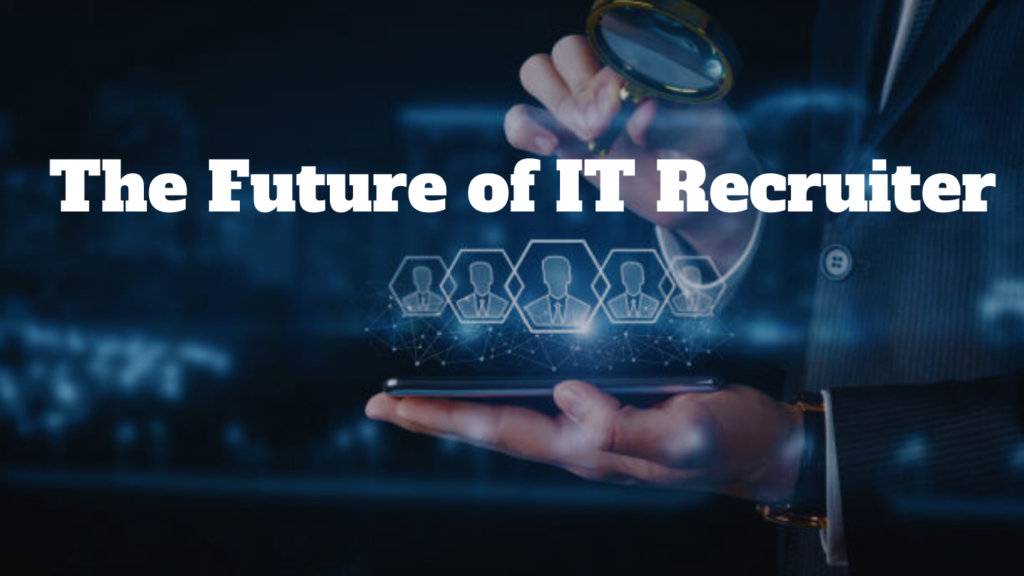 future of IT Recruiter